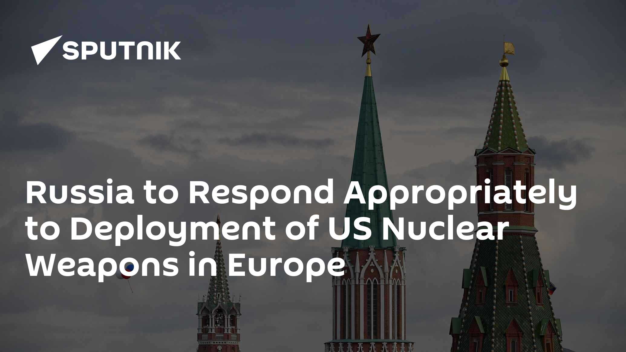 Russia to Respond Appropriately to Deployment of US Nuclear Weapons in Europe